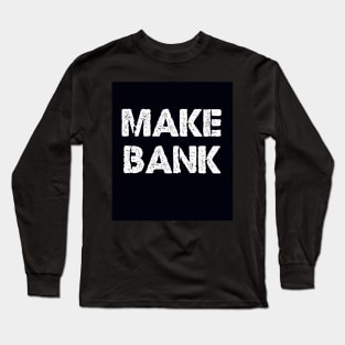 Make Bank Long Sleeve T-Shirt